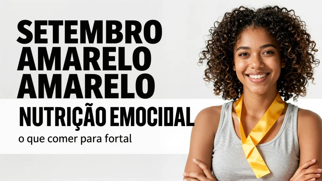 Setembro Amarelo nutrio emocional o que comer para fortalecer seu humor