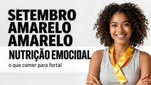 Setembro Amarelo nutrio emocional o que comer para fortalecer seu humor