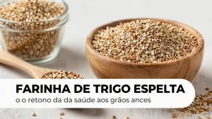 Farinha de trigo espelta o retorno da sade aos gros ancestrais