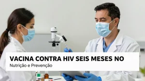 Vacina contra HIV seis meses no Brasil Nutrio e Preveno em Foco