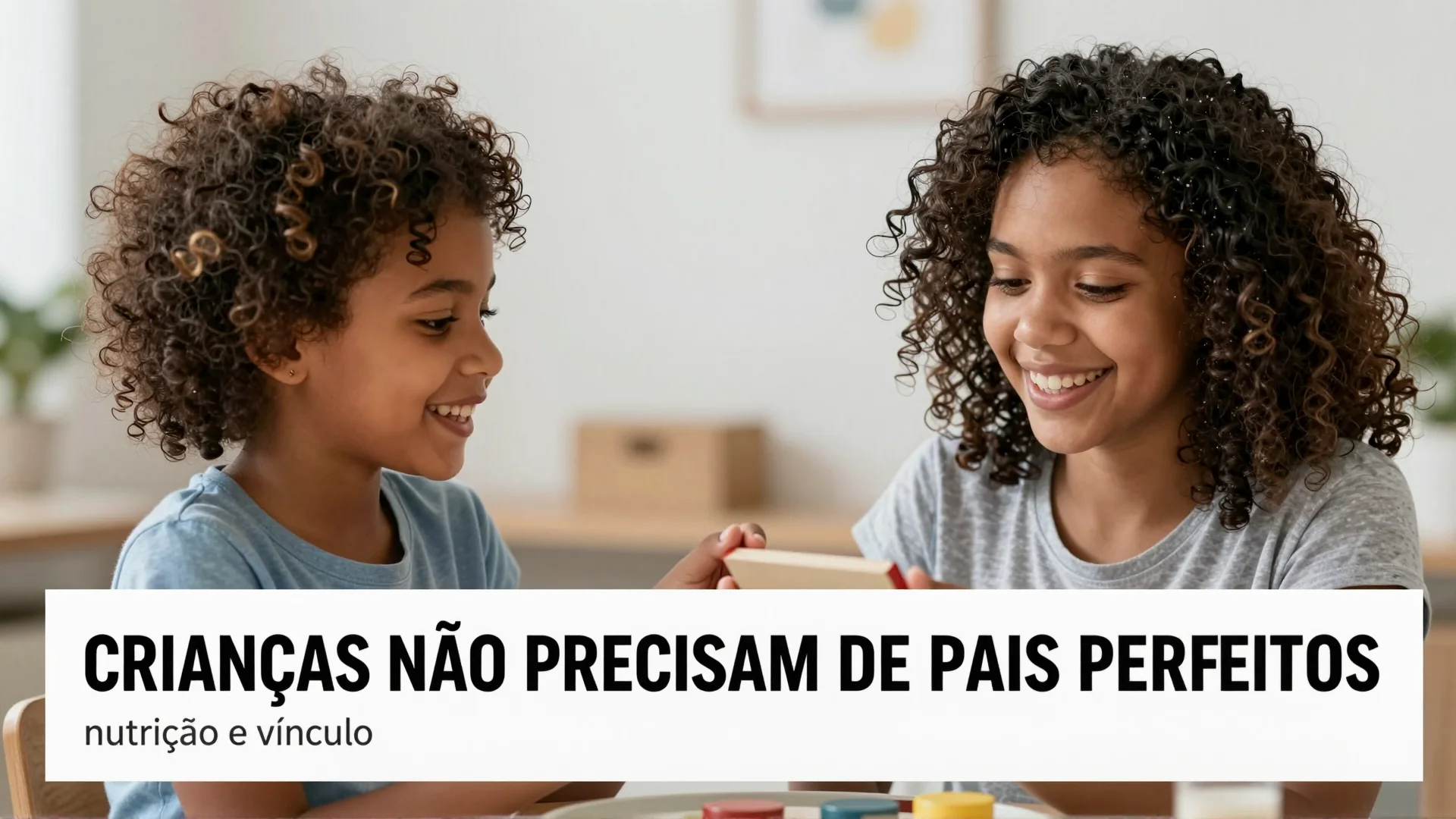 Crianças não precisam de pais perfeitos: nutrição e vínculo afetivo como base da saúde