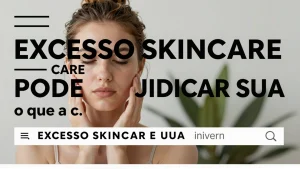Excesso skincare pode prejudicar sua pele e mente o que a cincia revela