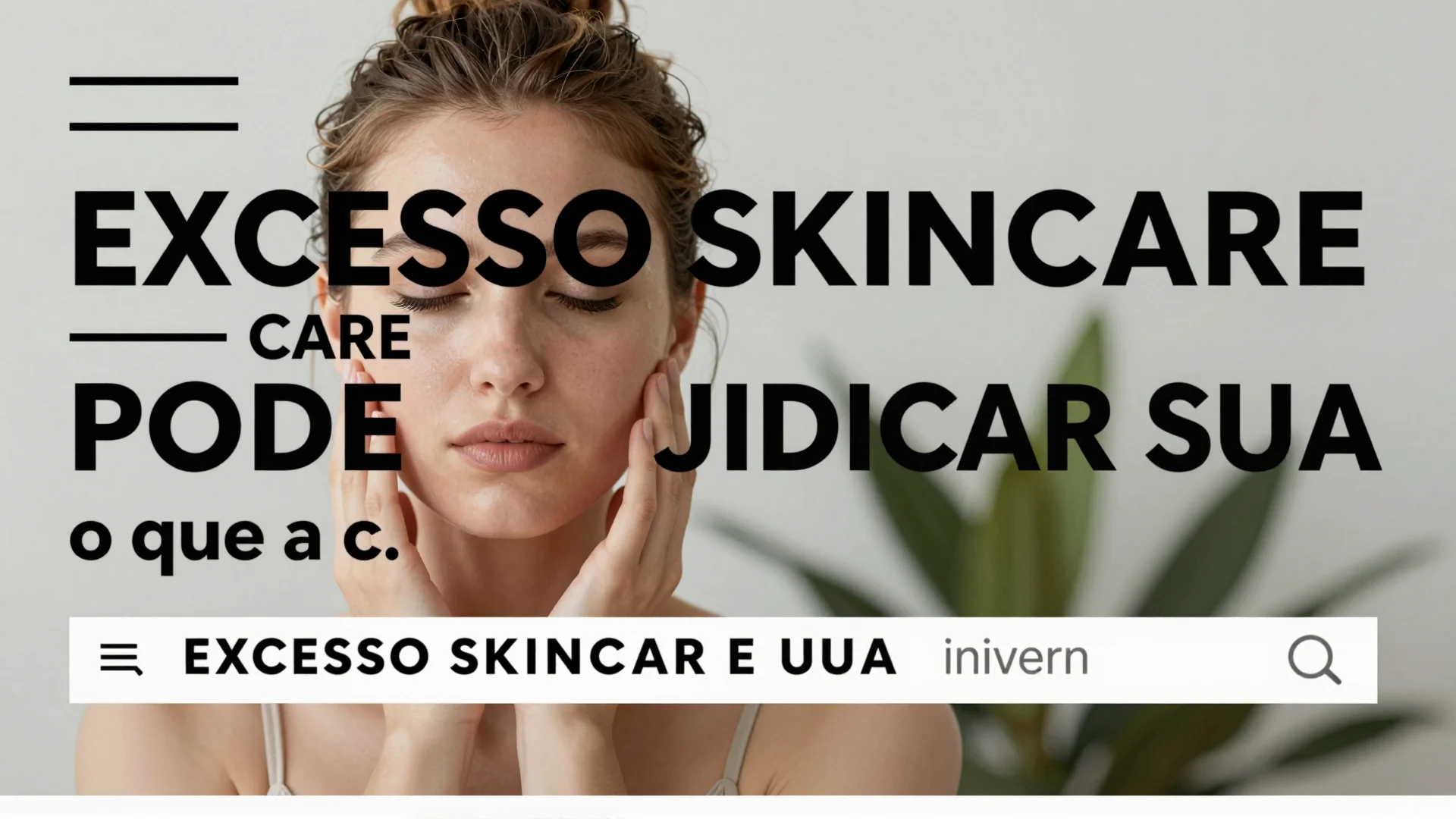 Excesso skincare pode prejudicar sua pele e mente: o que a ciência revela