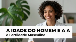 A Idade do Homem e a Fertilidade Masculina Dados Recentes