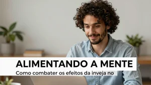 Alimentando a mente como combater os efeitos da inveja no trabalho com nutriente