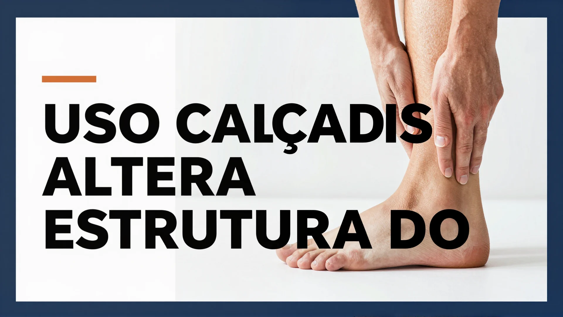 Uso calçados altera estrutura do tornozelo: orientações para prevenir fraturas e dores crônicas