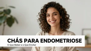 Chs para Endometriose O Que Beber e o Que Evitar